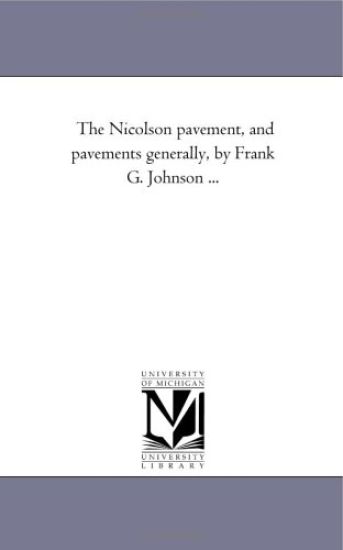 The Nicolson Pavement, and Pavements Generally, by Frank G. Johnson ...