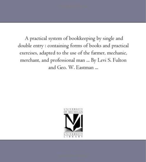 A Practical System of Book-Keeping by Single and Double Entry