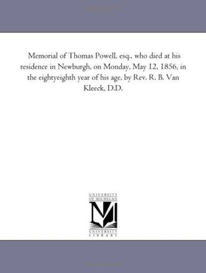 Memorial of Thomas Powell, Esq., Who Died at His Residence in Newburgh, on Monday, May 12, 1856, in the Eighty-Eighth Year of His Age, by REV. R. B. V