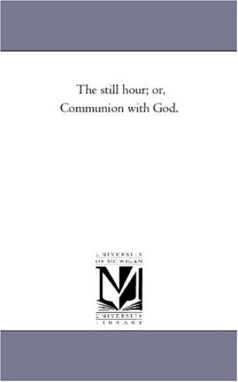The Still Hour; or, Communion With God.