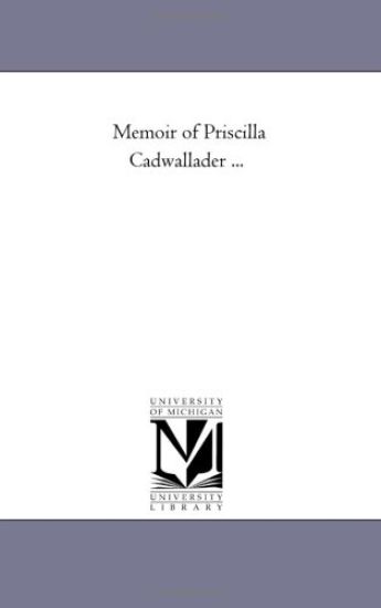 Memoir of Priscilla Cadwallader ...
