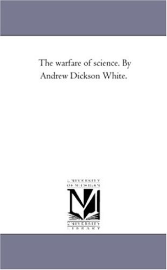 The Warfare of Science. by andrew Dickson White.