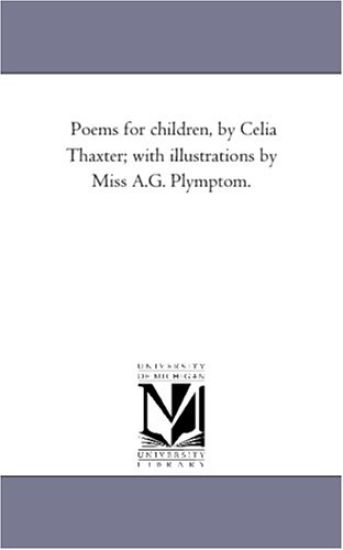 Poems For Children, by Celia Thaxter; With Illustrations by Miss A.G. Plymptom.