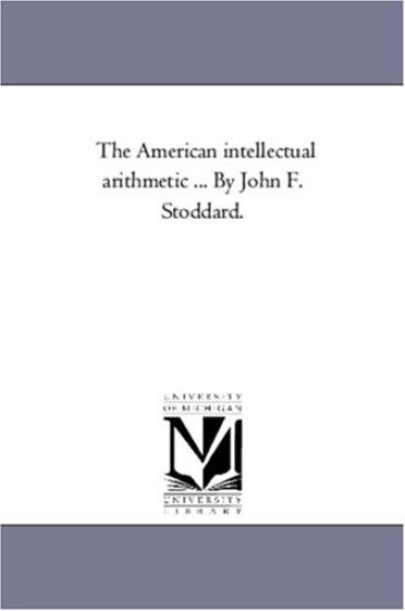 The American intellectual Arithmetic ... by John F. Stoddard.