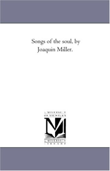Songs of the Soul, by Joaquin Miller.