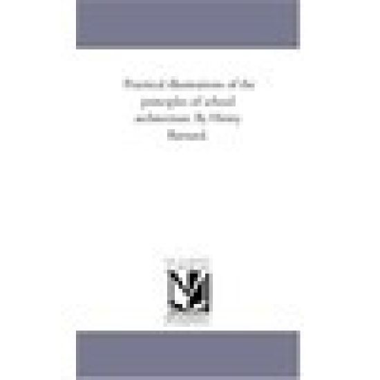 Practical Illustrations of the Principles of School Architecture. by Henry Barnard.
