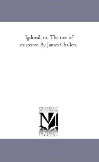 Igdrasil; or, the Tree of Existence. by James Challen.