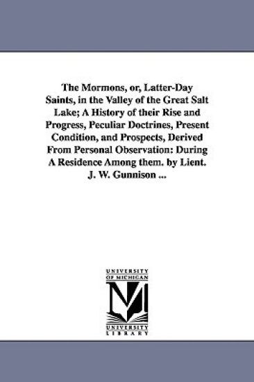 The Mormons, Or, Latter-Day Saints, in the Valley of the Great Salt Lake; A History of Their Rise and Progress, Peculiar Doctrines, Present Condition,
