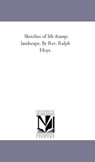 Sketches of Life and Landscape. by Rev. Ralph Hoyt.