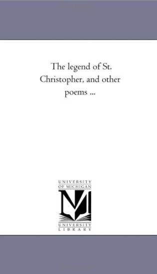 The Legend of St. Christopher, and Other Poems ...