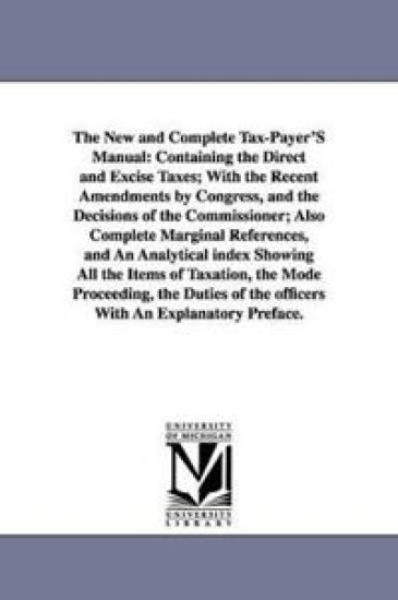 The New and Complete Tax-Payer'S Manual
