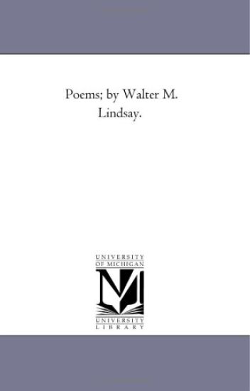 Poems; by Walter M. Lindsay.