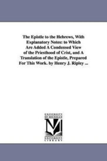 The Epistle to the Hebrews, With Explanatory Notes