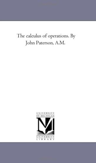 The Calculus of Operations. by John Paterson, A.M.
