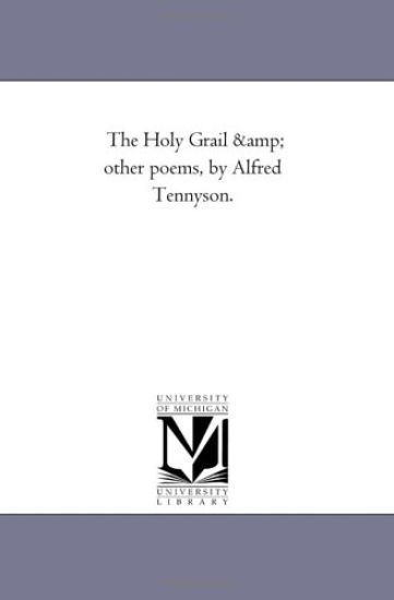 The Holy Grail and Other Poems, by Alfred Tennyson.