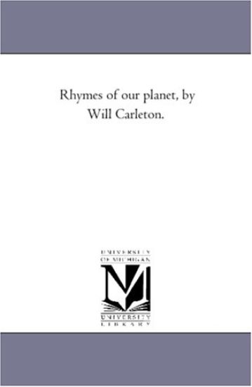 Rhymes of Our Planet, by Will Carleton.