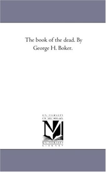 The Book of the Dead. by George H. Boker.