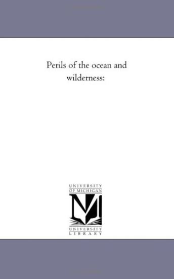 Perils of the Ocean and Wilderness