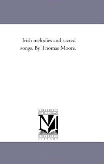 Irish Melodies and Sacred Songs. by Thomas Moore.
