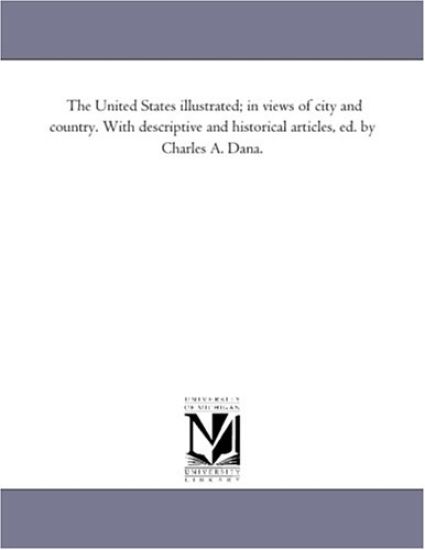 The United States Illustrated; in Views of City and Country. With Descriptive and Historical Articles, Ed. by Charles A. Dana. Vol. 2