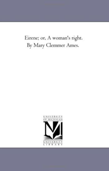 Eirene; or, A Woman'S Right. by Mary Clemmer Ames.