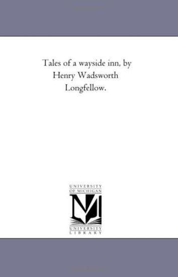 Tales of A Wayside inn, by Henry Wadsworth Longfellow.