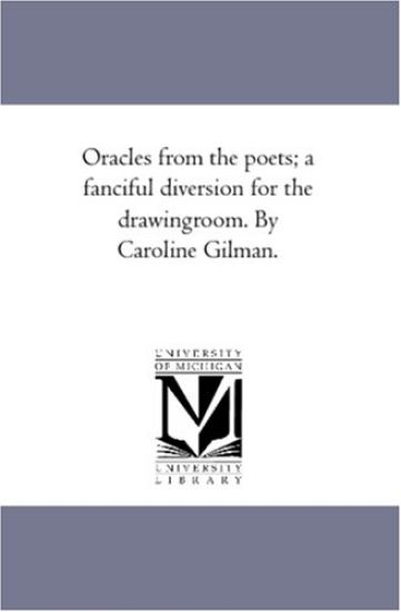 Oracles From the Poets; A Fanciful Diversion For the Drawing-Room. by Caroline Gilman.