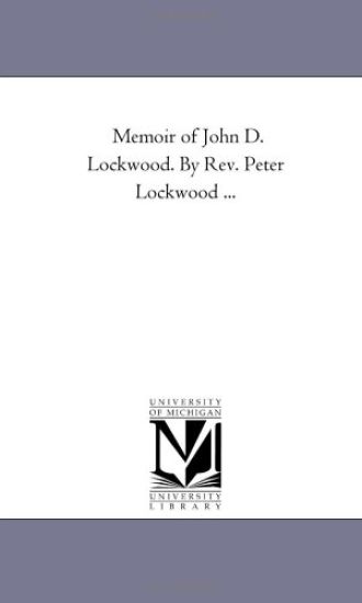 Memoir of John D. Lockwood. by Rev. Peter Lockwood ...