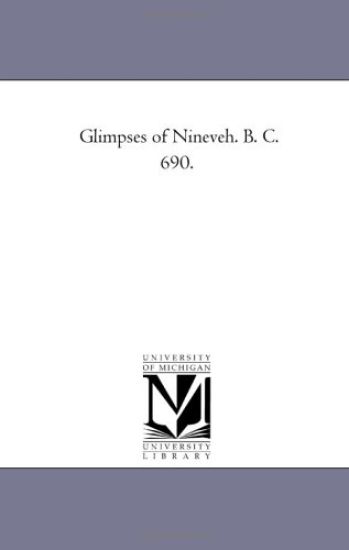 Glimpses of Nineveh. B. C. 690.