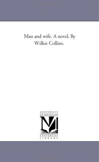Man and Wife. A Novel. by Wilkie Collins.