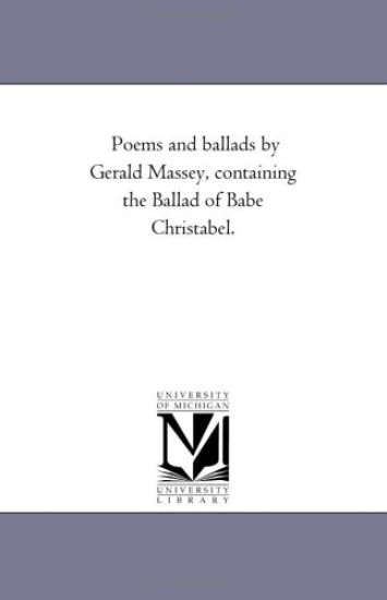 Poems and Ballads by Gerald Massey, Containing the Ballad of Babe Christabel.