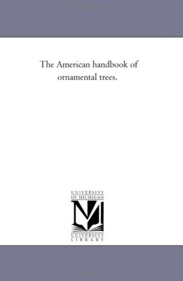 The American Handbook of ornamental Trees.