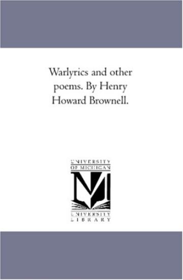 War-Lyrics and Other Poems. by Henry Howard Brownell.