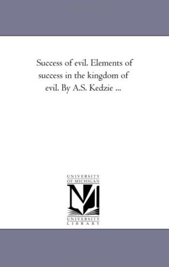 Success of Evil. Elements of Success in the Kingdom of Evil. by A.S. Kedzie ...