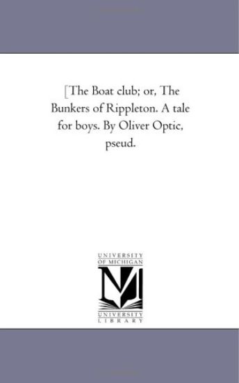 [The Boat Club; or, the Bunkers of Rippleton. A Tale For Boys. by Oliver Optic, Pseud.