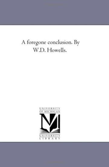 A Foregone Conclusion. by W.D. Howells.