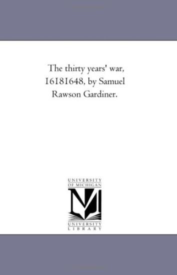 The Thirty Years' War, 1618-1648, by Samuel Rawson Gardiner.