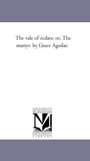 The Vale of Cedars; or, the Martyr. by Grace Aguilar.