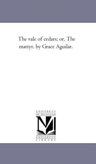 The Vale of Cedars; or, the Martyr. by Grace Aguilar.
