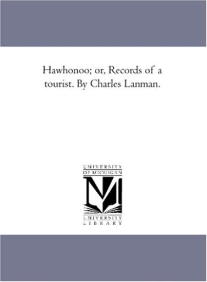 Haw-Ho-Noo; or, Records of A tourist. by Charles Lanman.