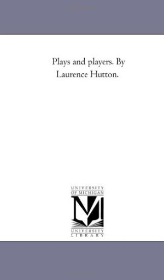 Plays and Players. by Laurence Hutton.