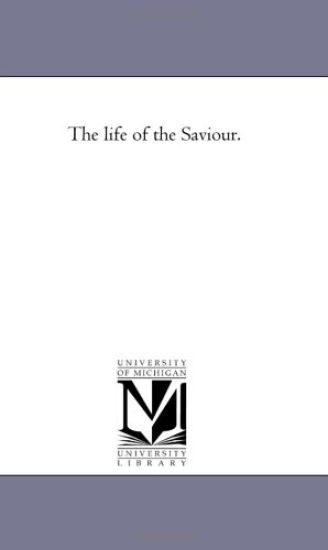 The Life of the Saviour.