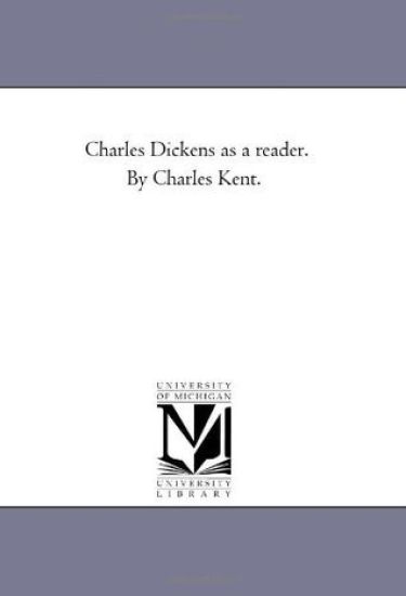 Charles Dickens As A Reader. by Charles Kent.