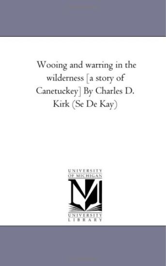 Wooing and Warring in the Wilderness [A Story of Canetuckey] by Charles D. Kirk (Se De Kay)
