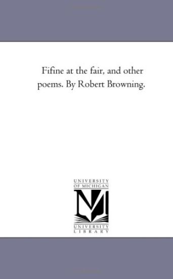 Fifine At the Fair, and Other Poems. by Robert Browning.