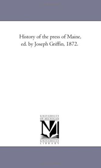 History of the Press of Maine, Ed. by Joseph Griffin, 1872.