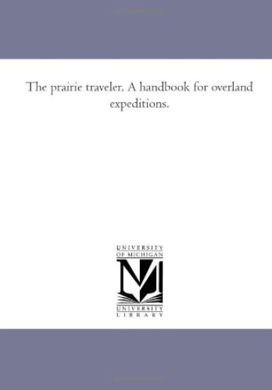 The Prairie Traveler. A Hand-Book For Overland Expeditions.