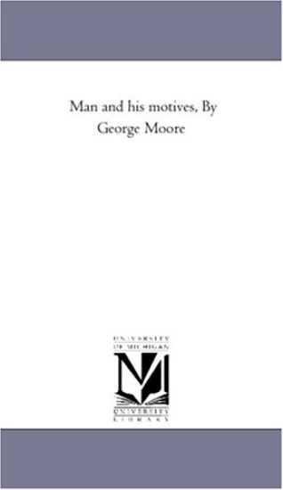 Man and His Motives, by George Moore
