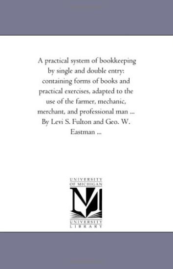 A Practical System of Book-Keeping by Single and Double Entry