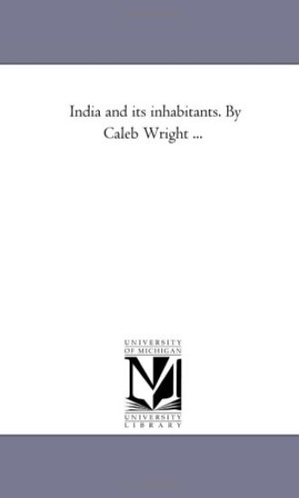 India and Its Inhabitants. by Caleb Wright ...